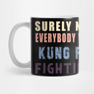 Surely Not Everybody Was Kung Fu fightinhg Mug